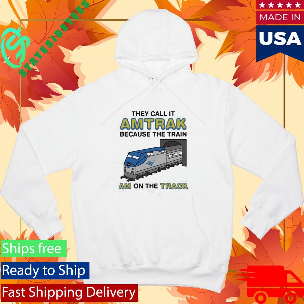 They Call It Name Because The Train Am On The Track Shirt