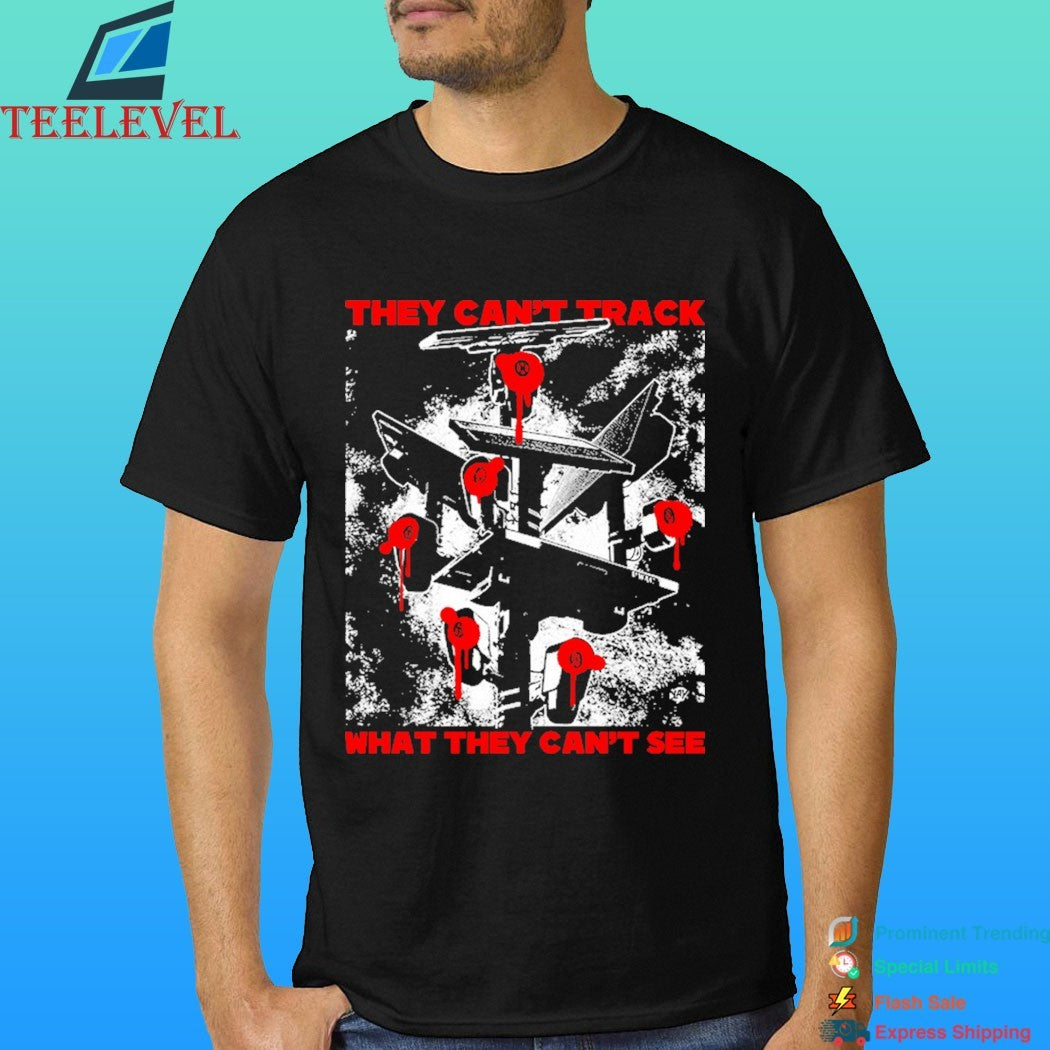 They Can’t Track What They Can’t See Shirt