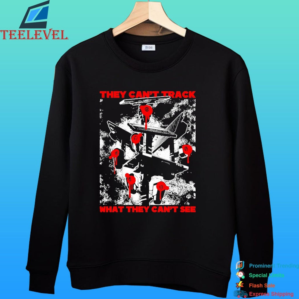 They Can’t Track What They Can’t See Shirt