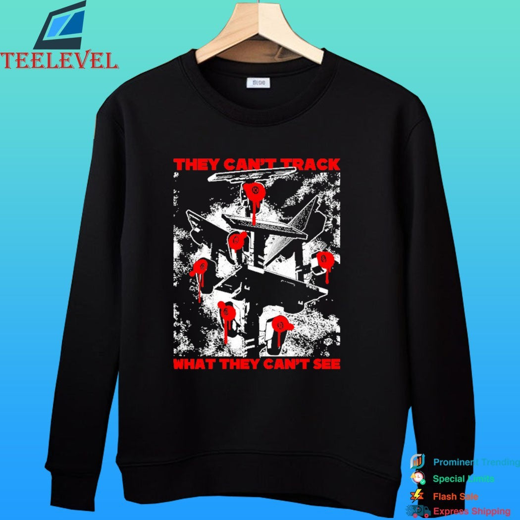 They Can’t Track What They Can’t See Shirt