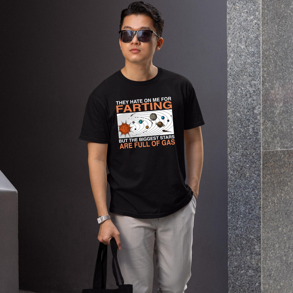 They Hate On Me For Farting But The Biggest Stars Are Full Of Gas T-Shirt
