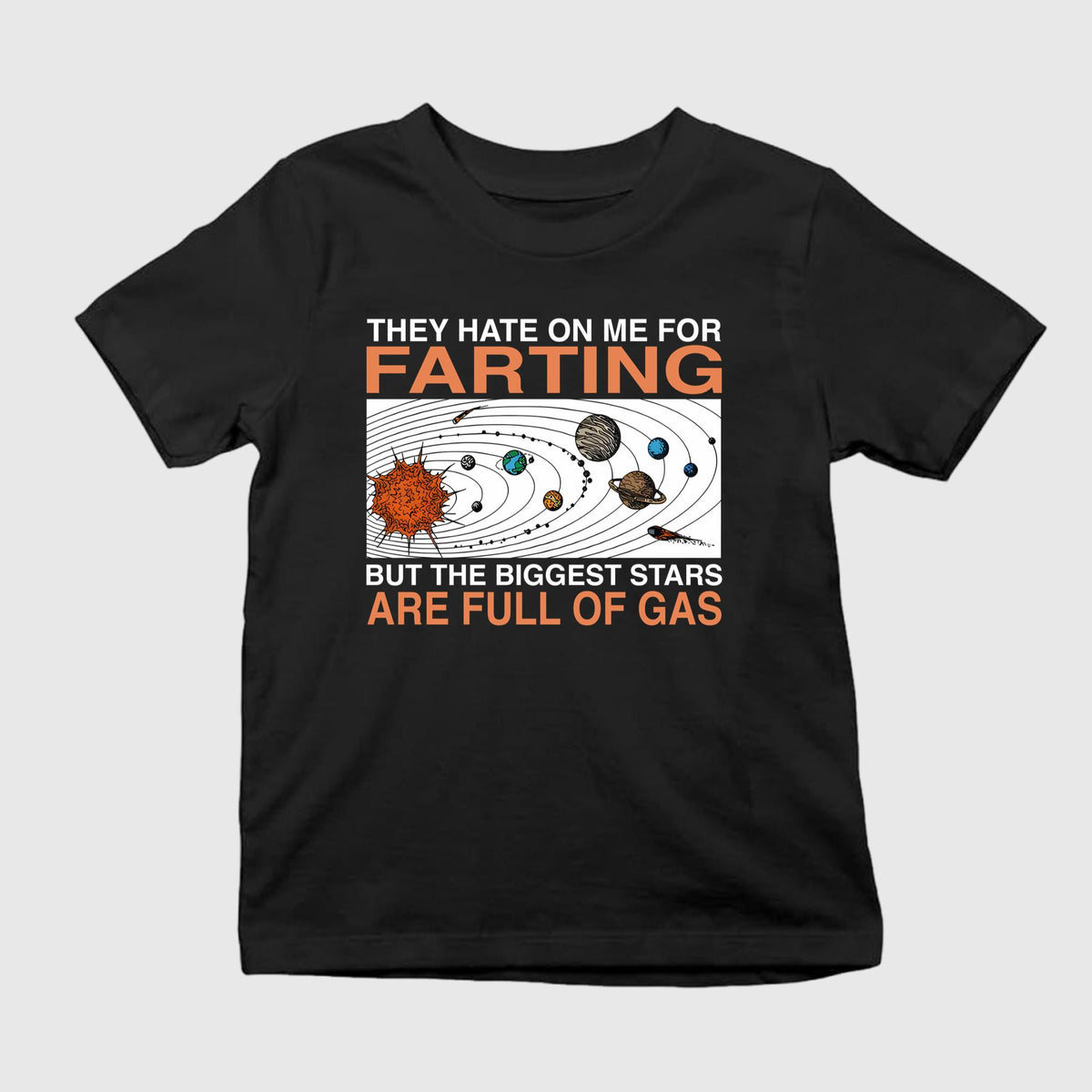 They Hate On Me For Farting But The Biggest Stars Are Full Of Gas T-Shirt