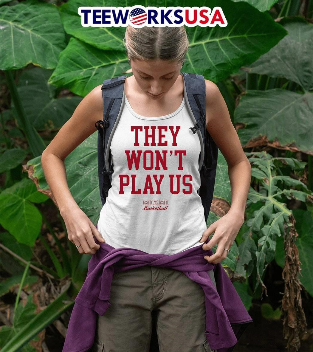 They Won’t Play Us Miami Basketball shirt