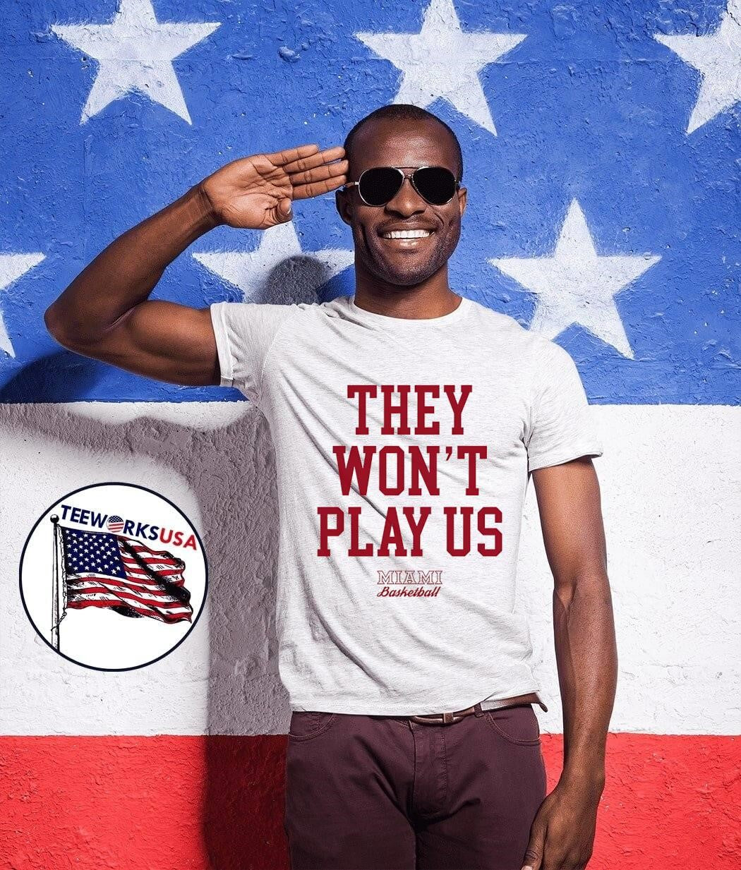 They Won’t Play Us Miami Basketball shirt
