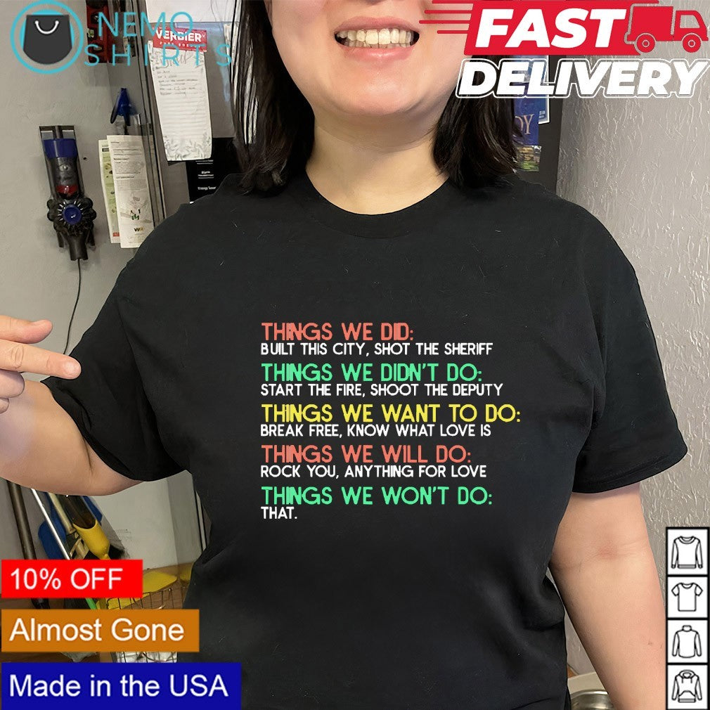 Thing we did we want to do we will do we won’t do that shirt