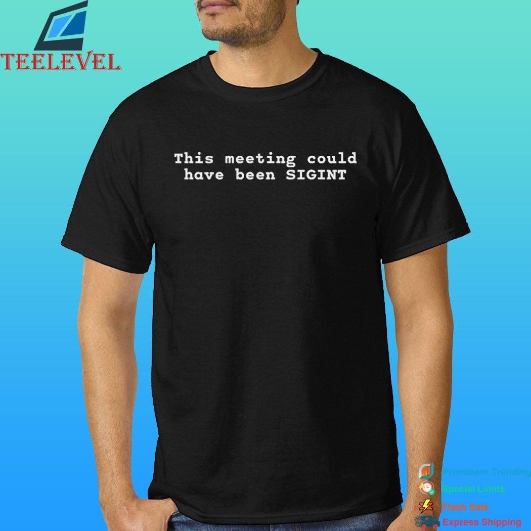 This Meeting Could Have Been Sigint Shirt