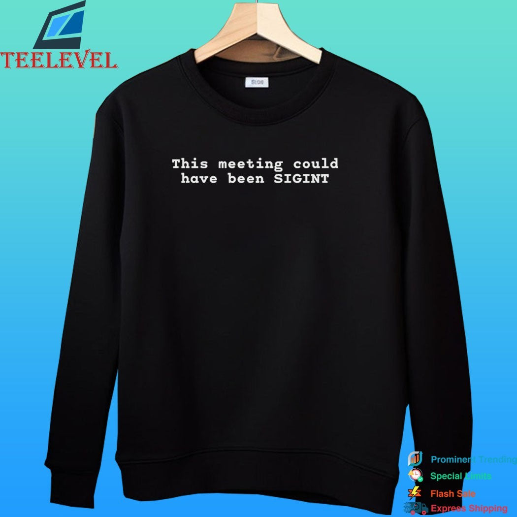 This Meeting Could Have Been Sigint Shirt