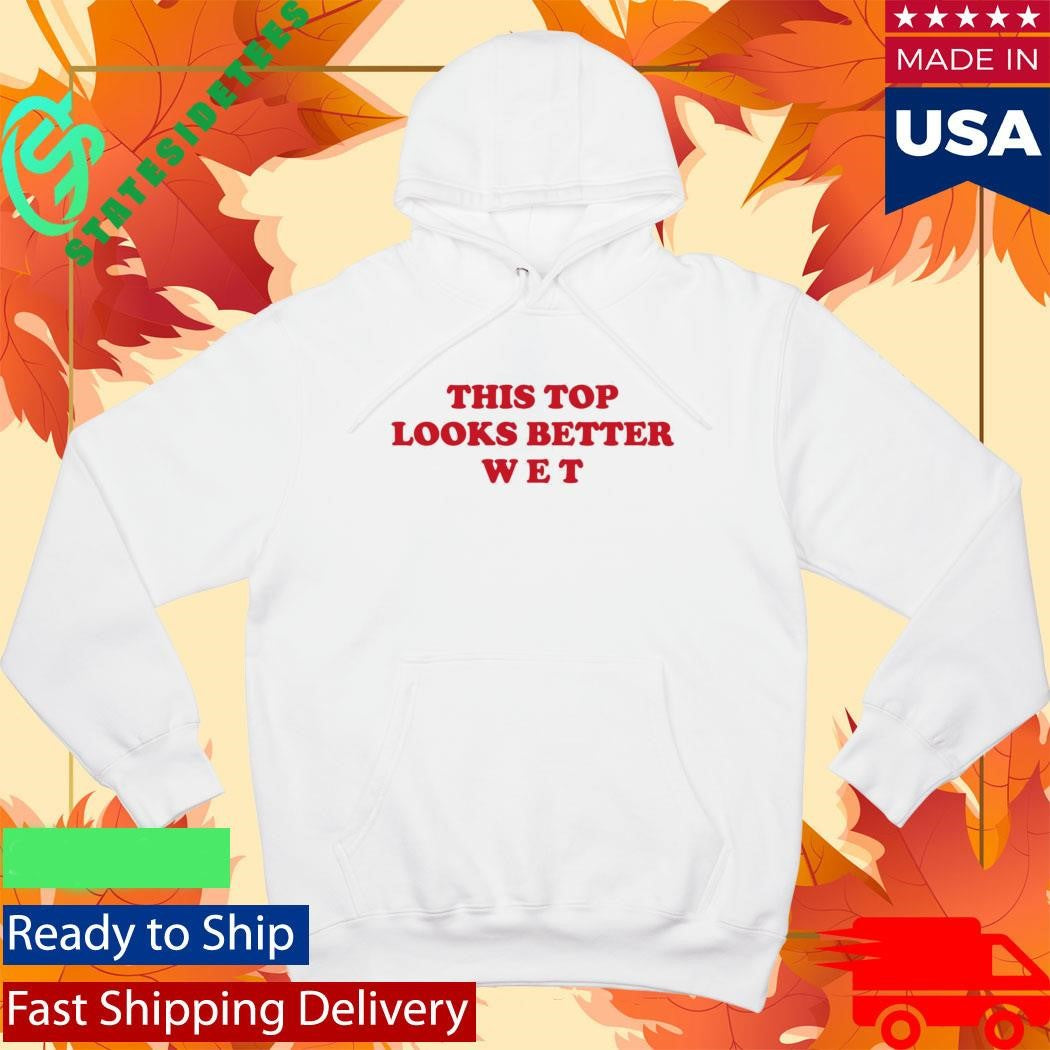 This Top Looks Better Wet Shirt