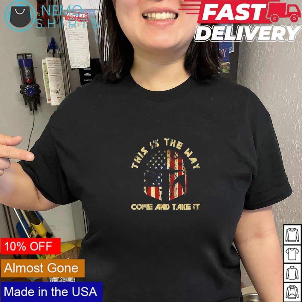 This is the way come and take it US army shirt