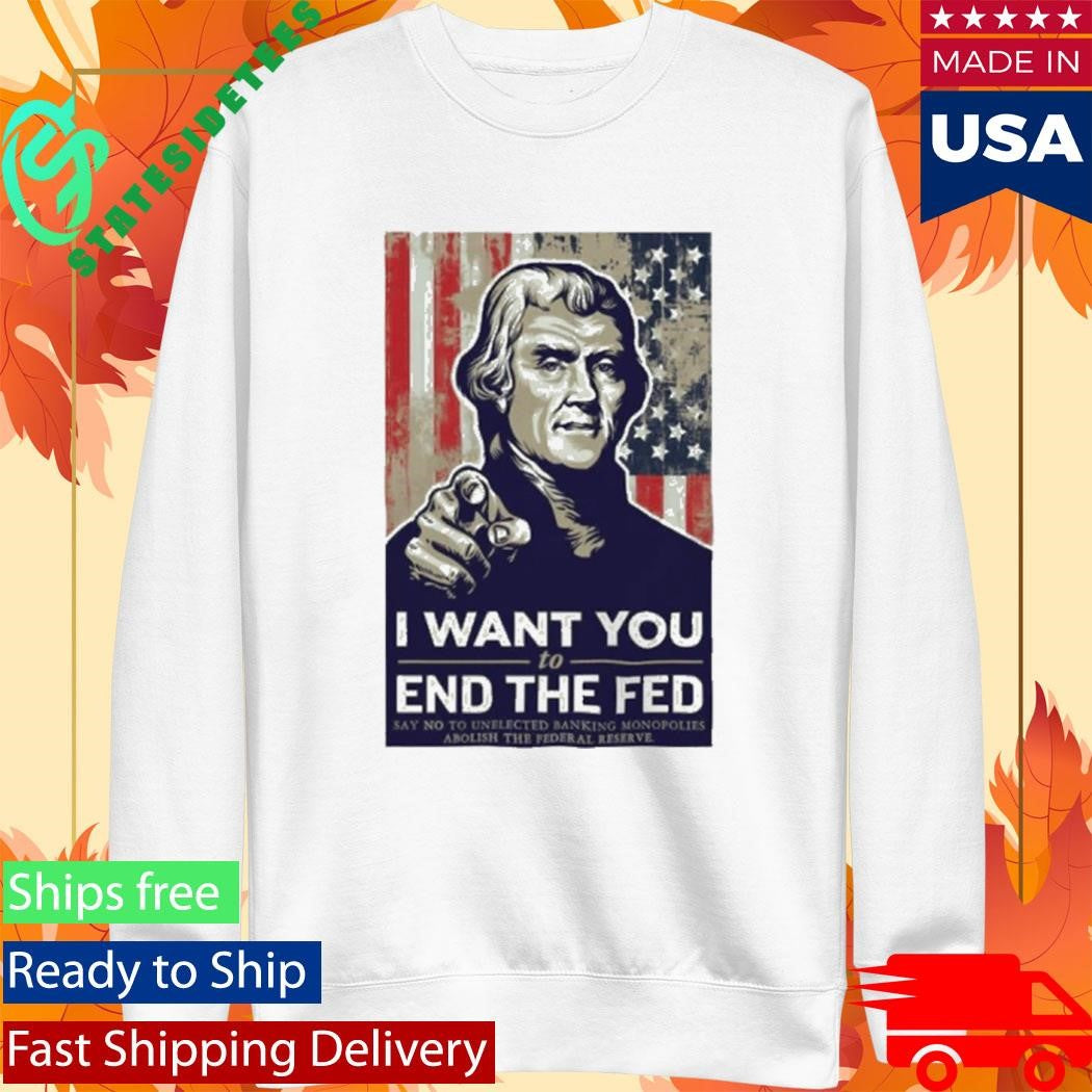 Thomas Jefferson I Want You To End The Fed Shirt