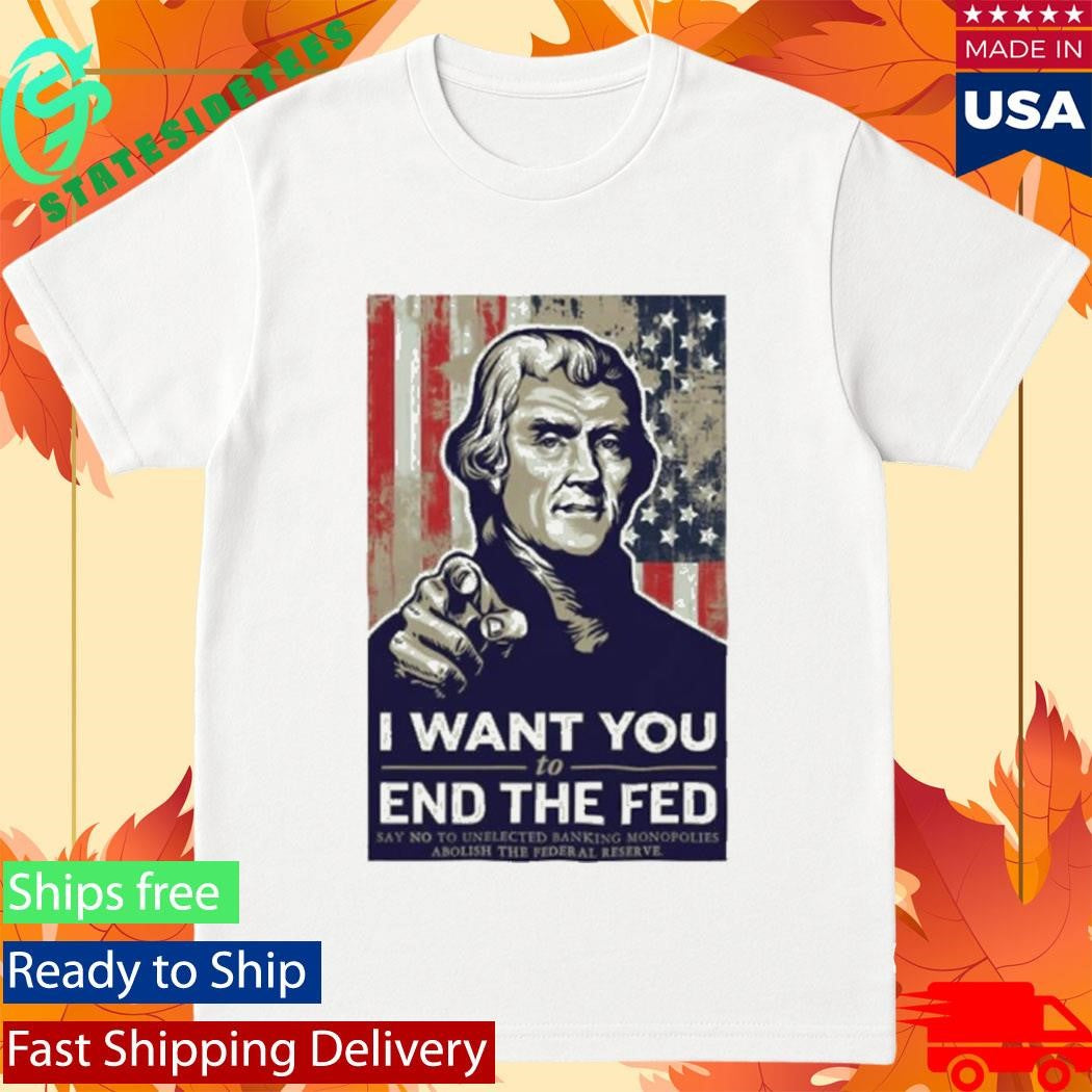 Thomas Jefferson I Want You To End The Fed Shirt