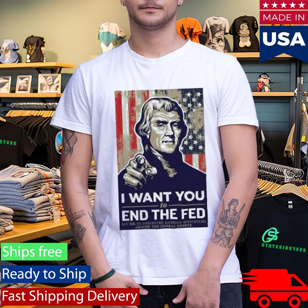Thomas Jefferson I Want You To End The Fed Shirt