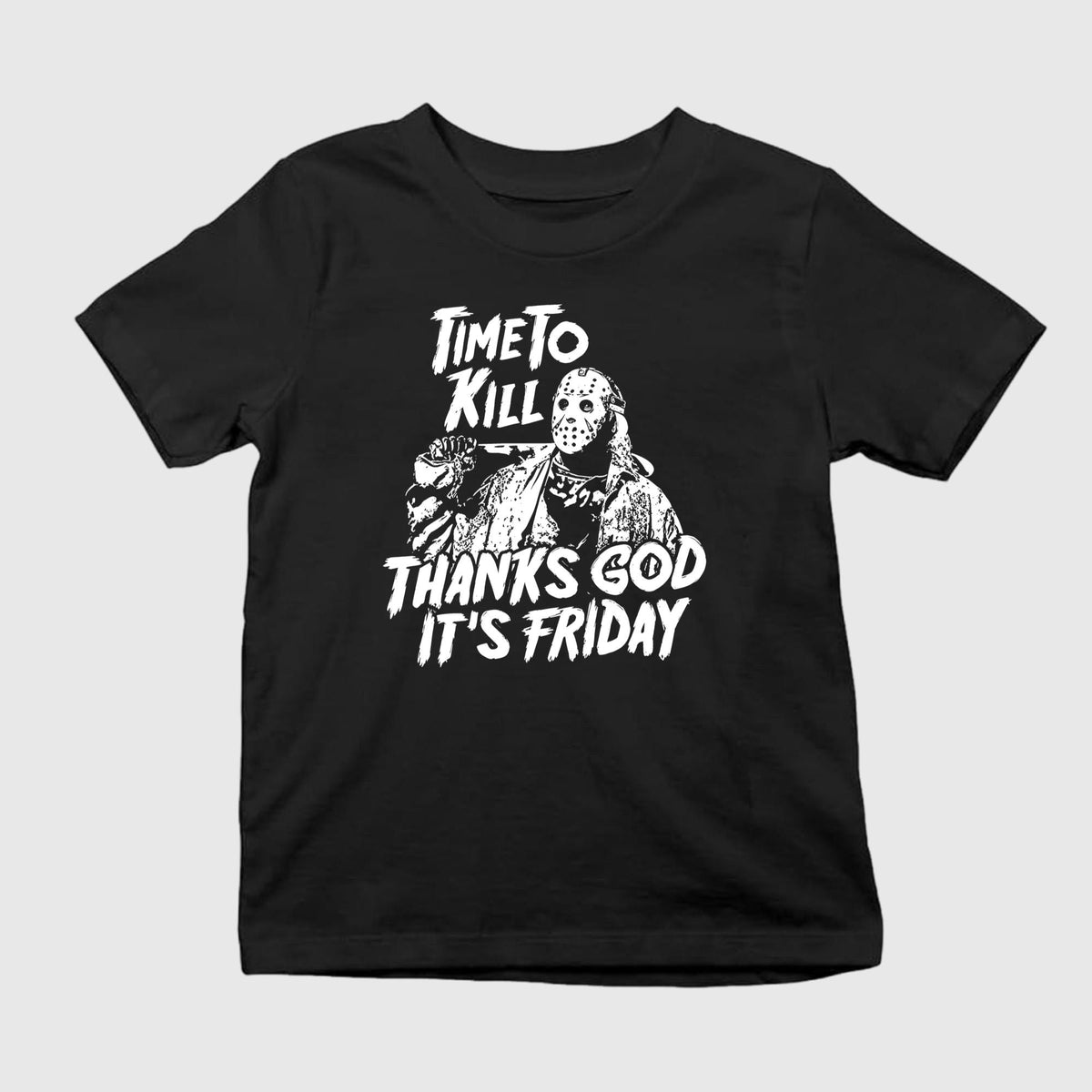 Time To Kill Thanks God It’s Friday Shirt