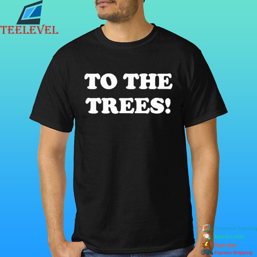 To The Trees 2026 Shirt