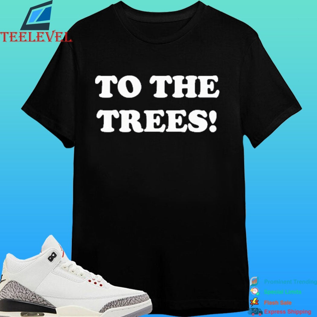 To The Trees 2026 Shirt