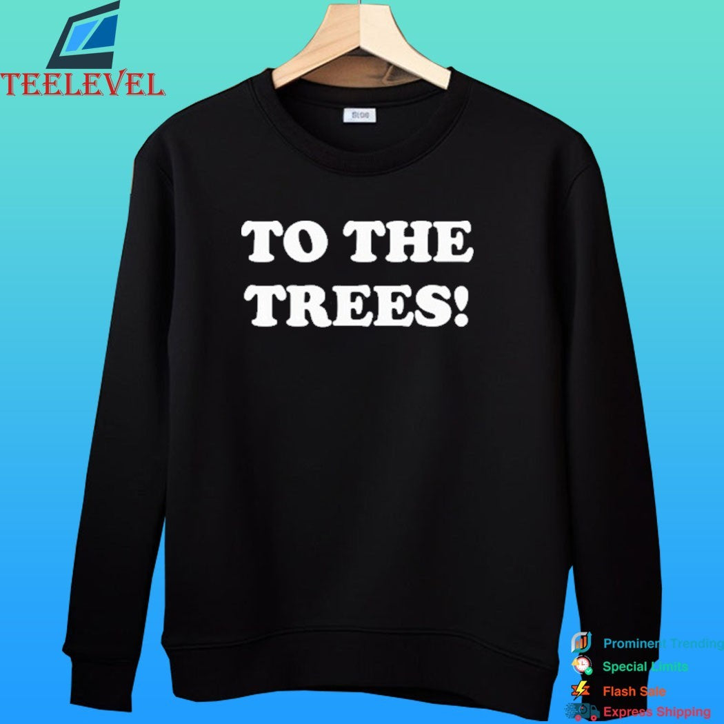 To The Trees 2026 Shirt