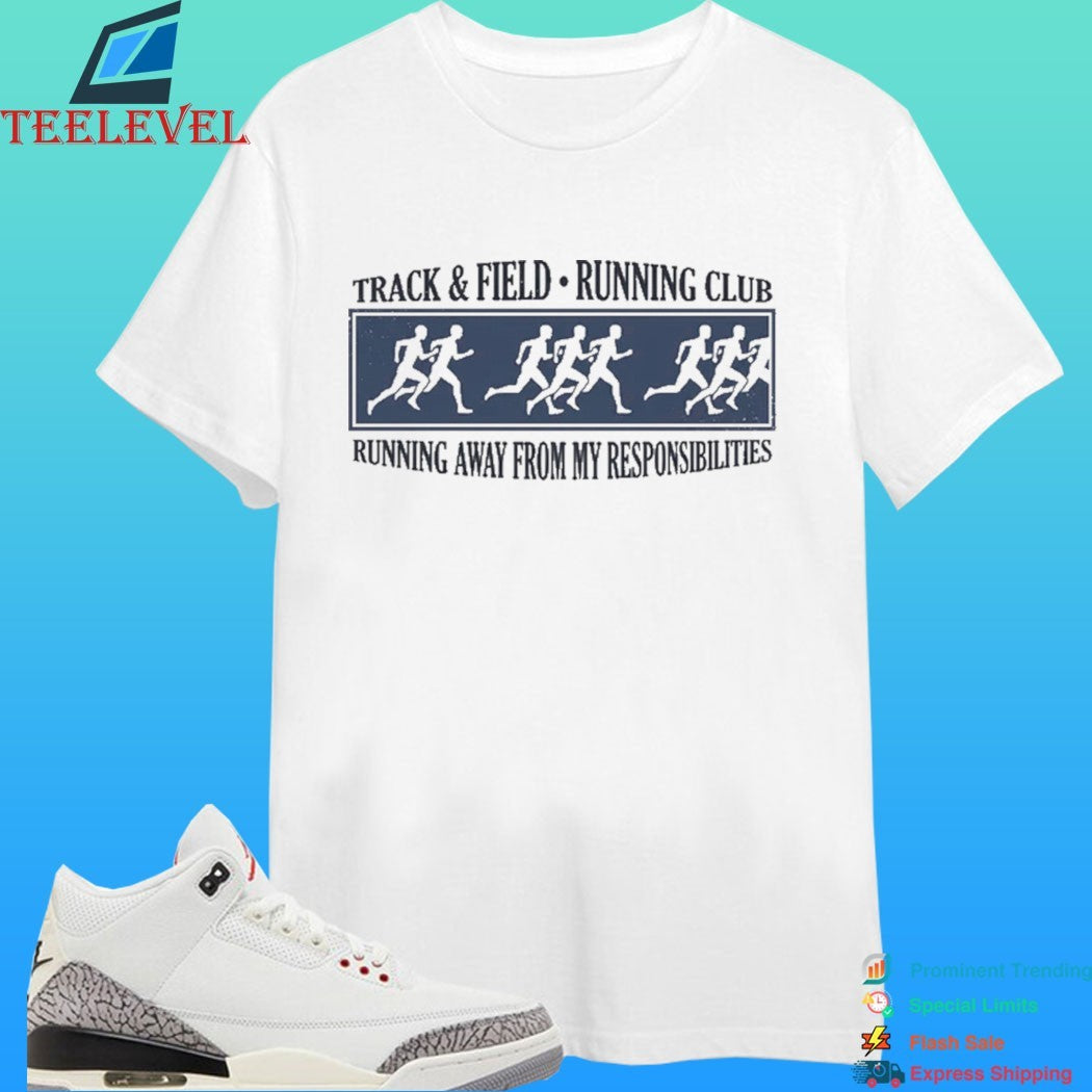 Track And Field Running Club Running Away From My Responsibilities Shirt
