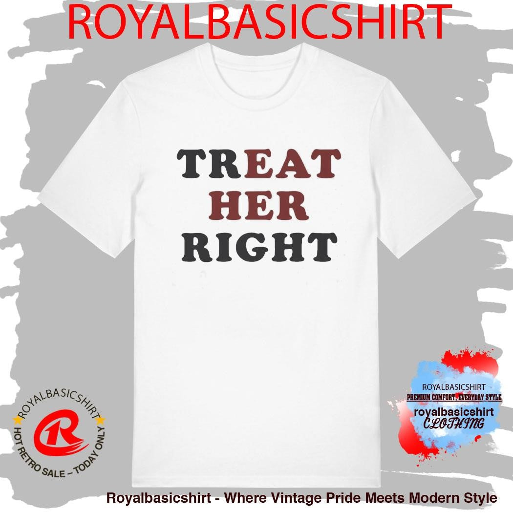 Treat Her Right Shirt