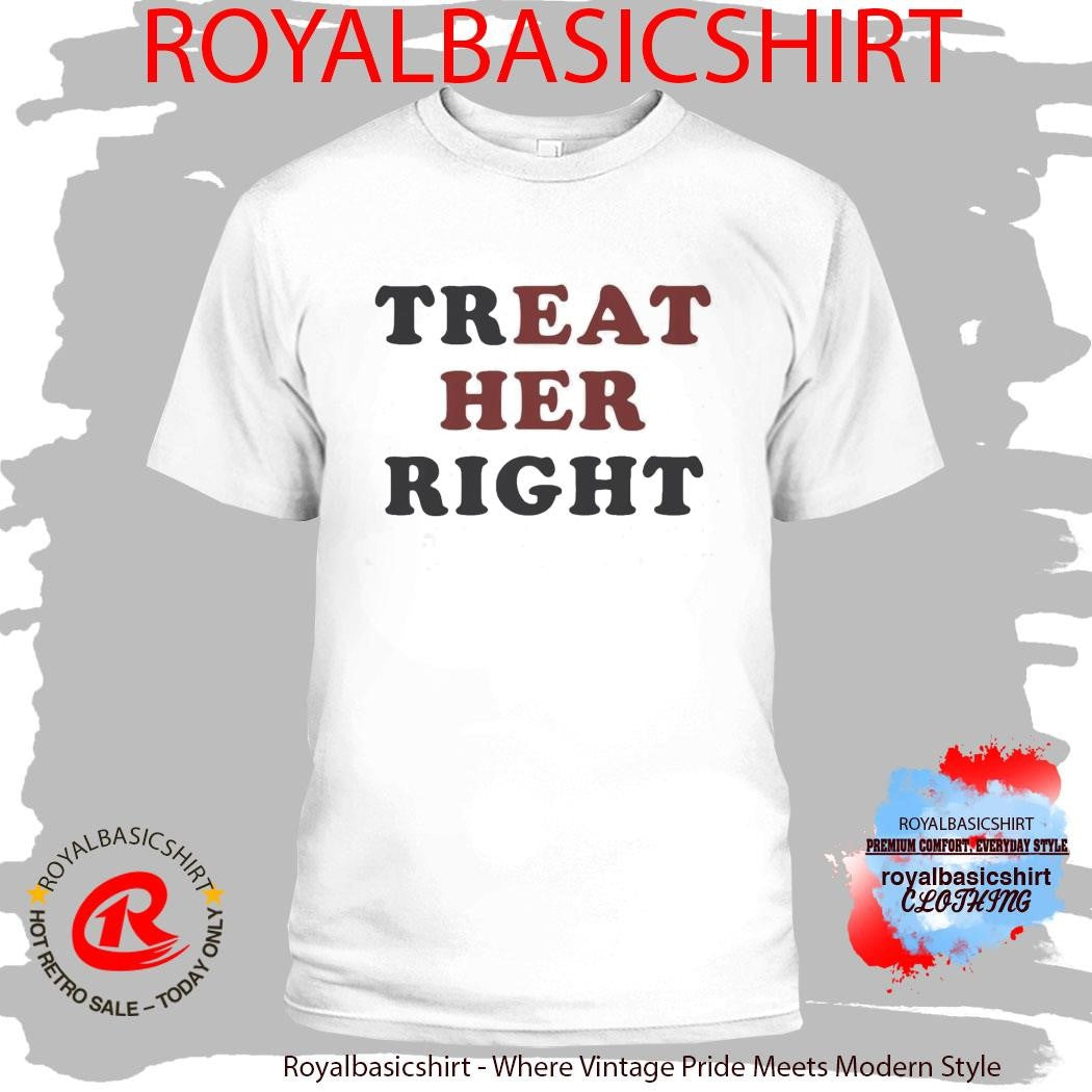 Treat Her Right Shirt