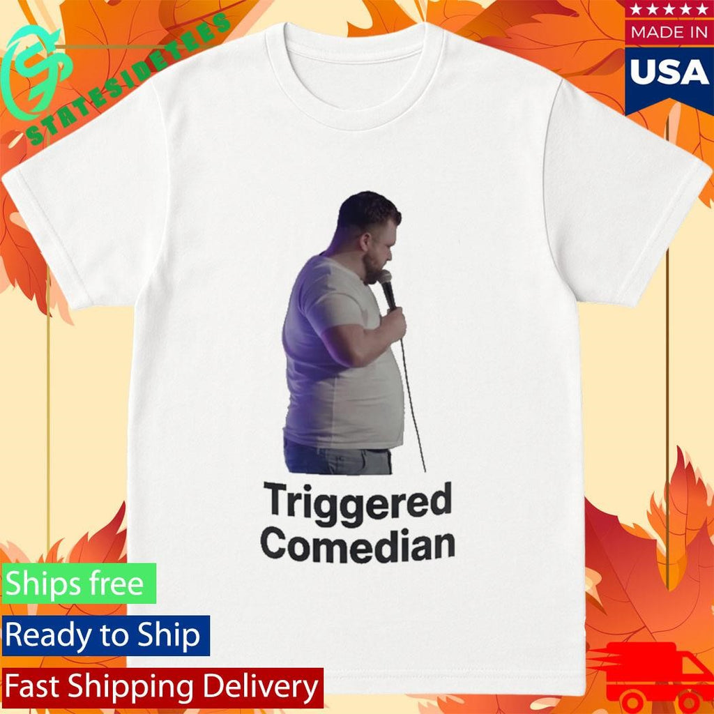 Triggered Comedian Shirt