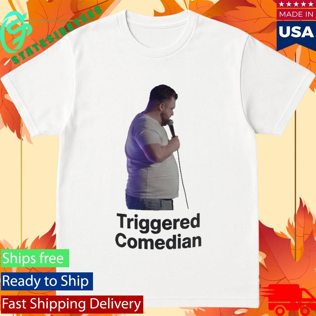 Triggered Comedian Shirt