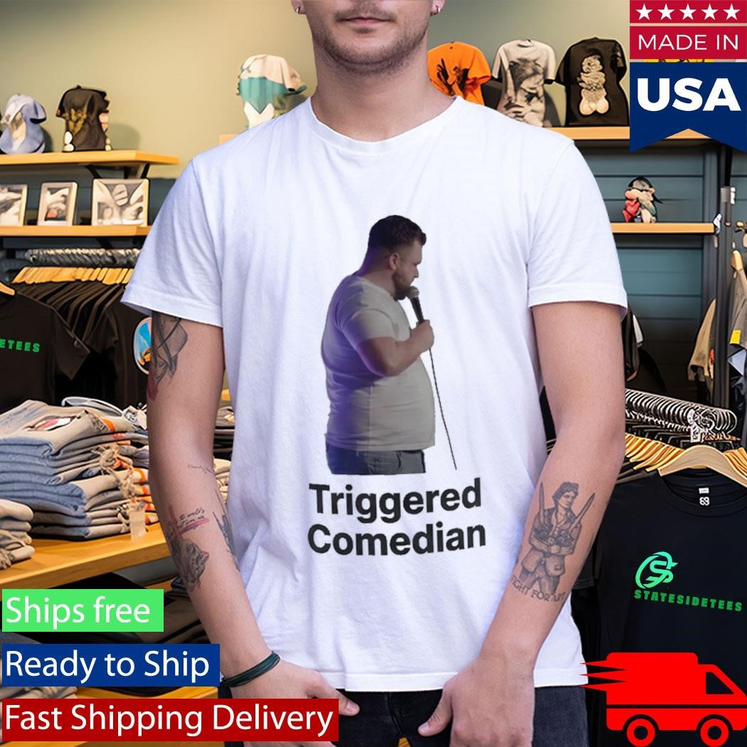 Triggered Comedian Shirt