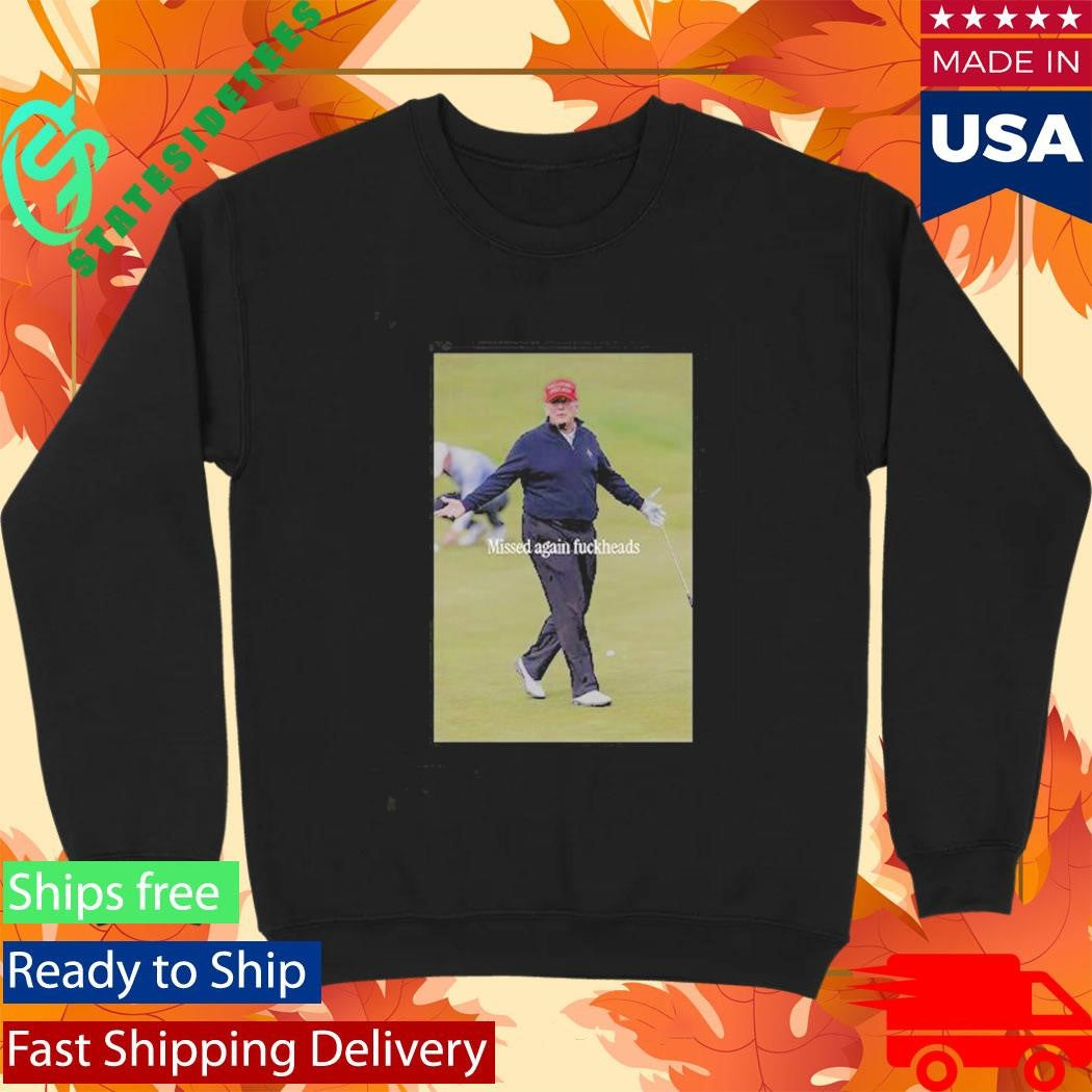 Trump Missed Again Fuckheads Cole Thomas Allen Shirt