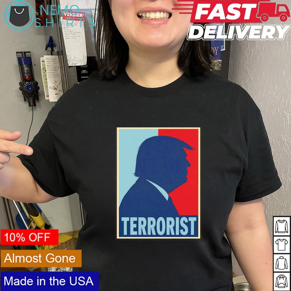 Trump is a terrorist shirt