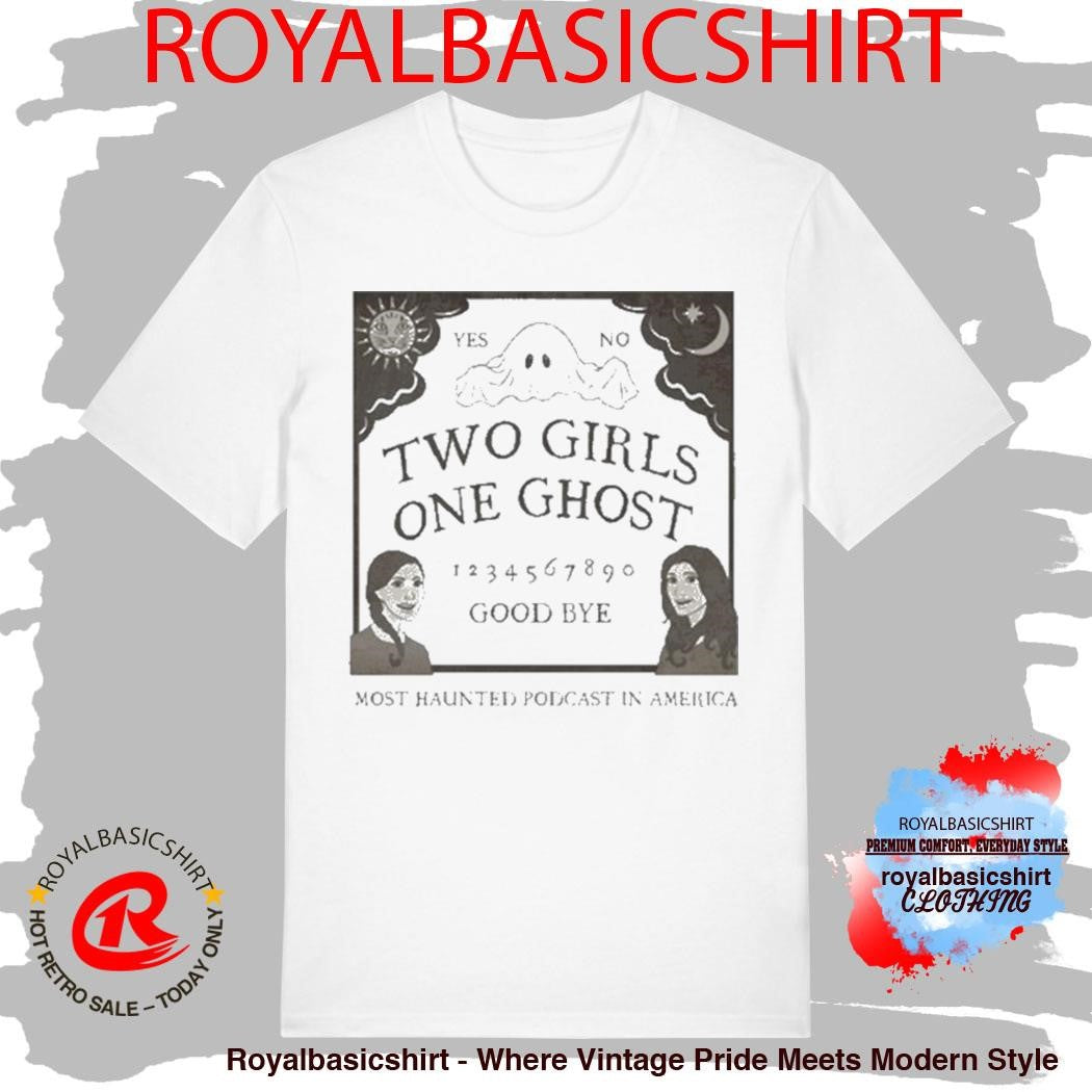 Two Girls One Ghost Good Bye Most Haunted Podcast In American Shirt