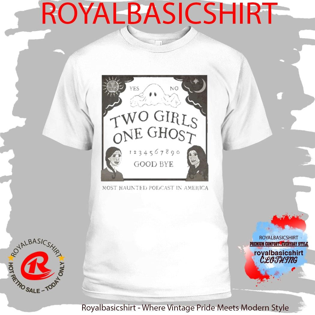 Two Girls One Ghost Good Bye Most Haunted Podcast In American Shirt