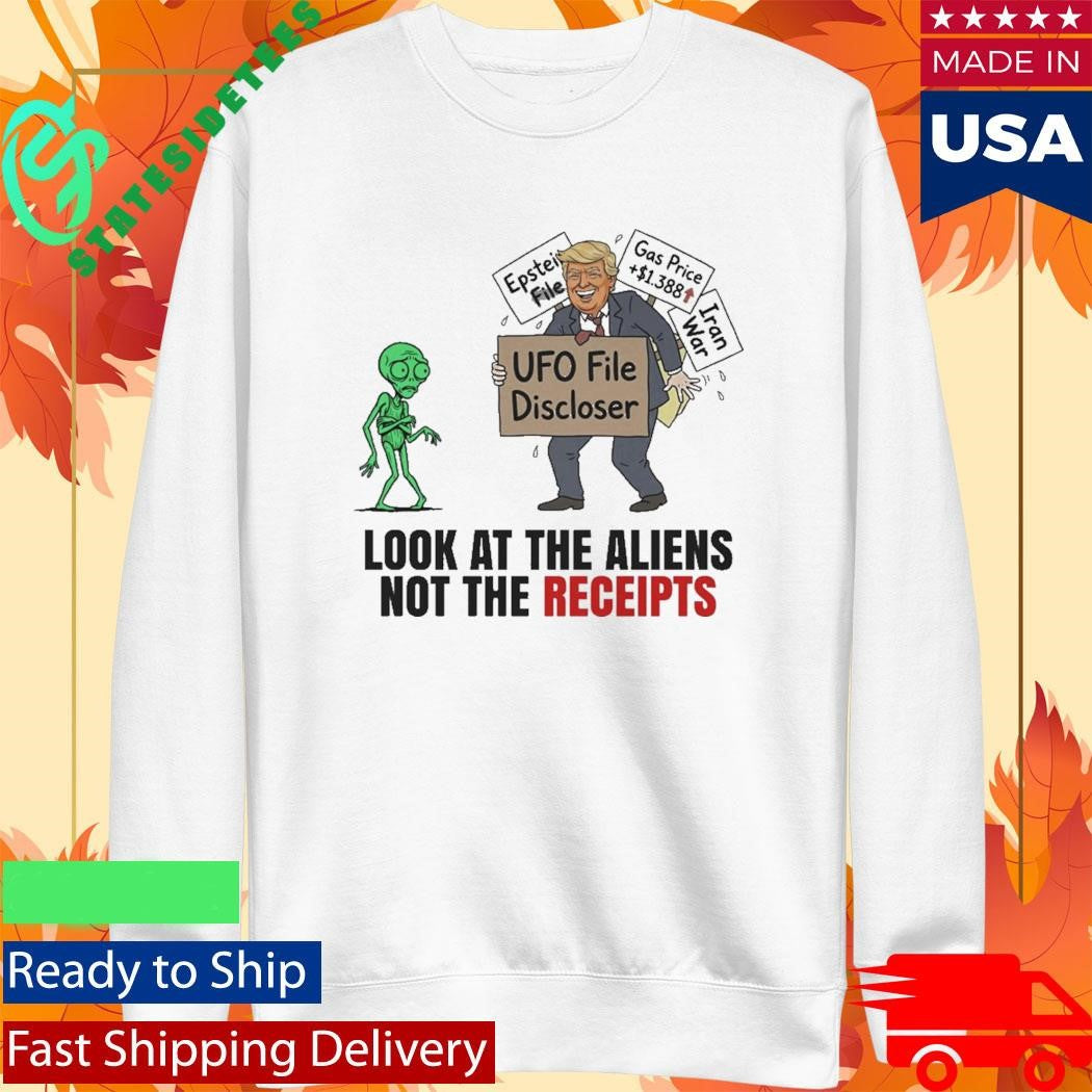 UFO File Discloser Look At The Aliens Not The Receipts Shirt