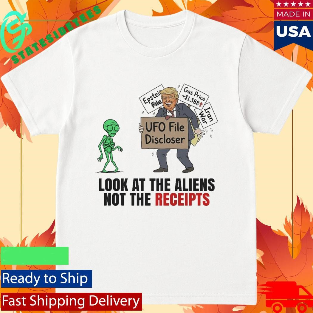 UFO File Discloser Look At The Aliens Not The Receipts Shirt