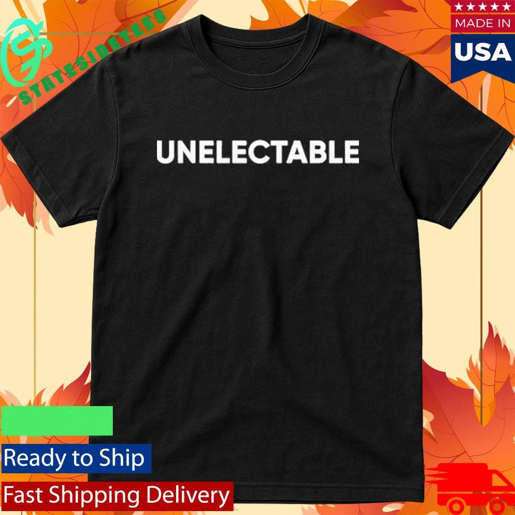 Unelectable Shirt