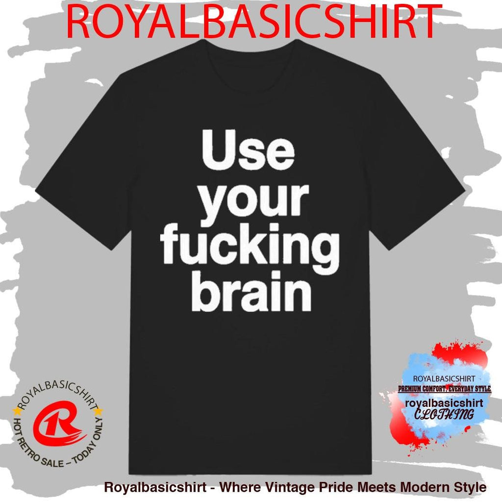 Use Your Fucking Brain Shirt