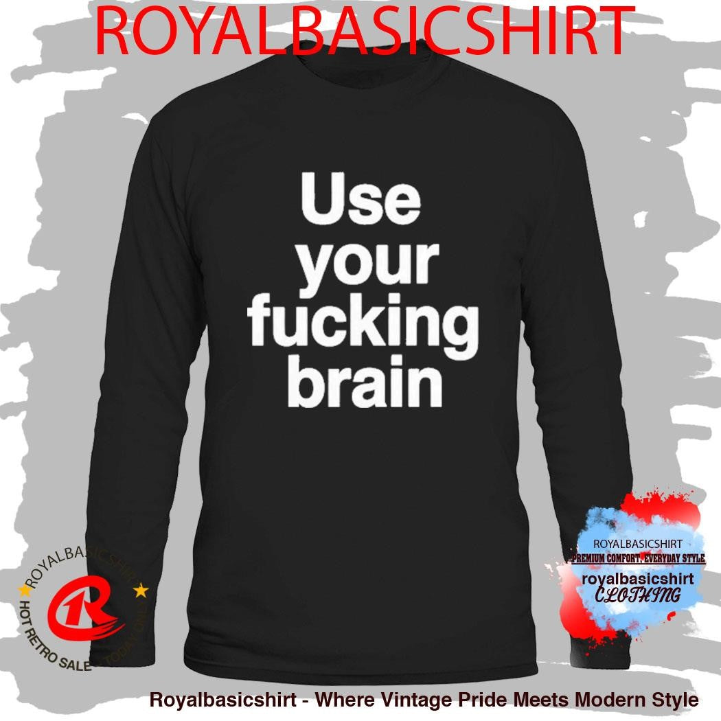 Use Your Fucking Brain Shirt