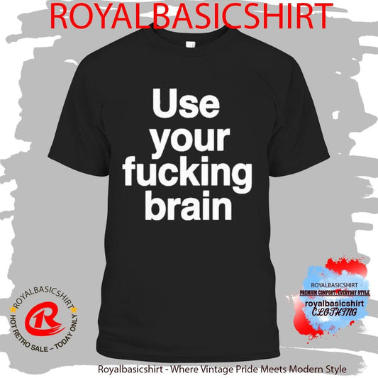 Use Your Fucking Brain Shirt