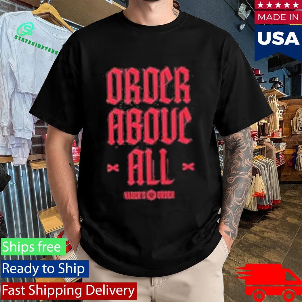 Vader’s Order Above All Shirt
