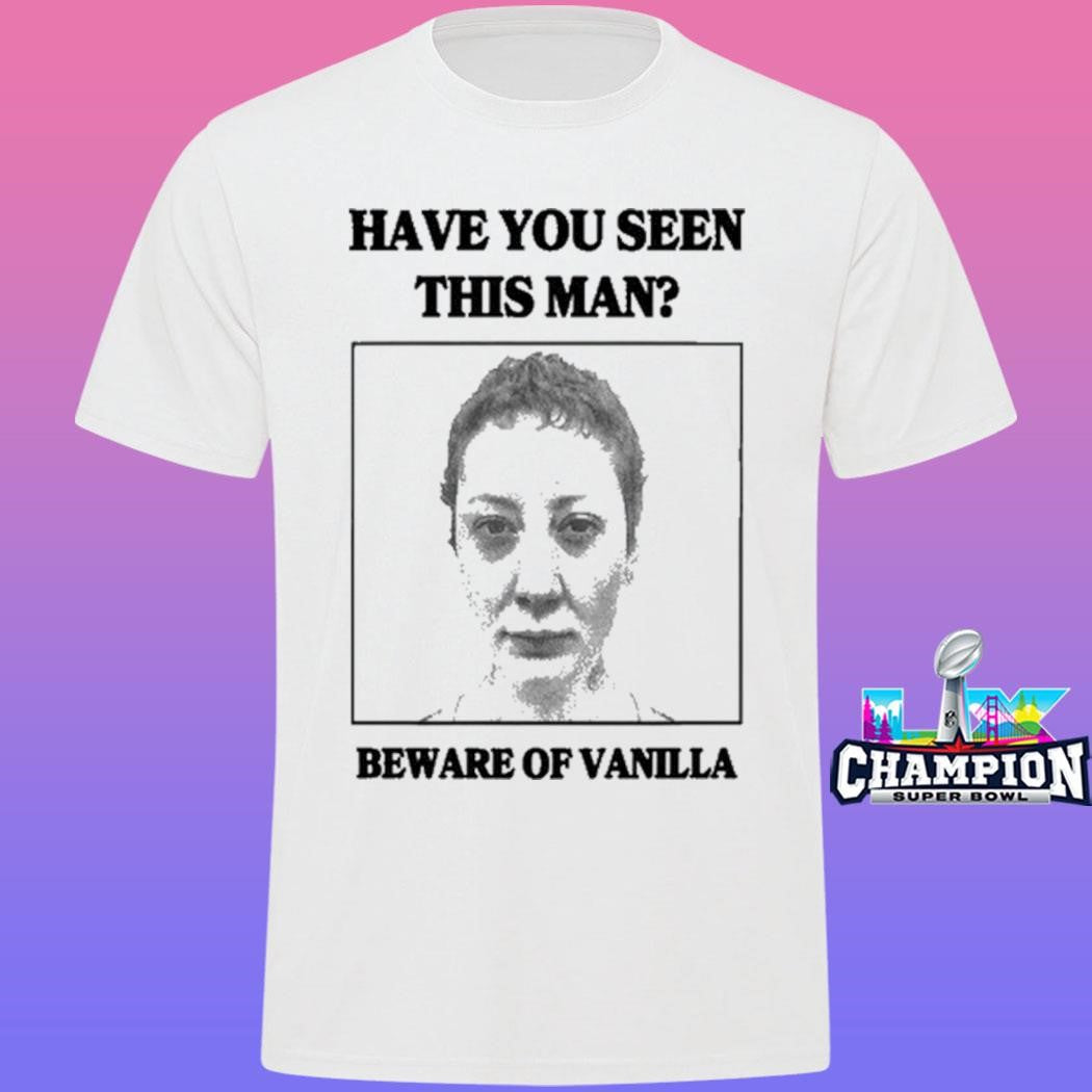 Vanilla’s Villa Have You Seen This Man Beware Of Vanilla Shirt