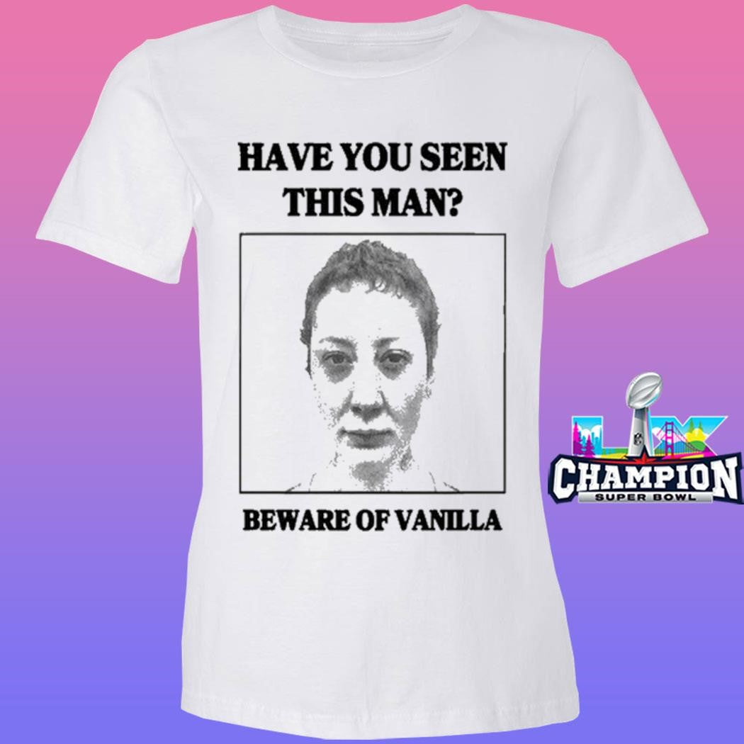 Vanilla’s Villa Have You Seen This Man Beware Of Vanilla Shirt