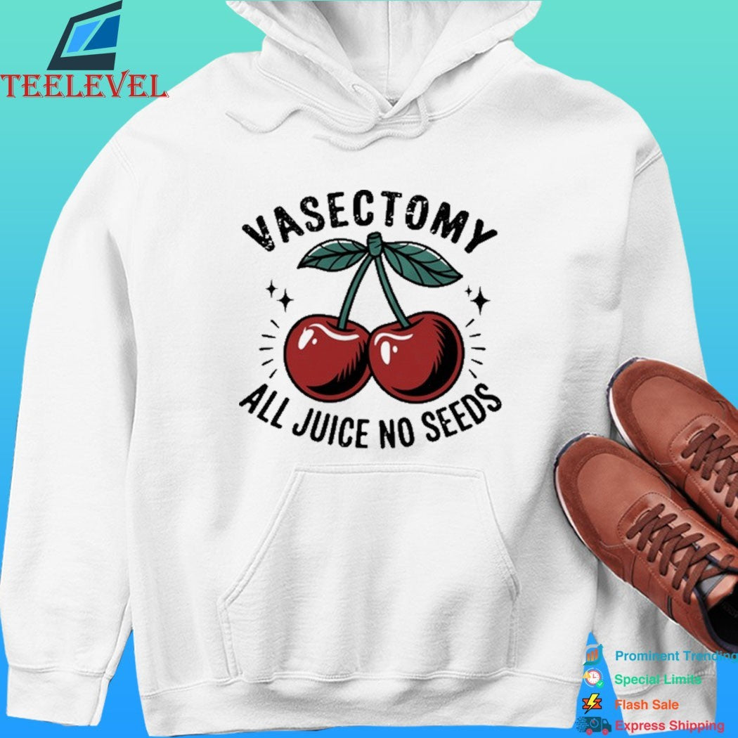 Vasectomy All Juice No Seeds Shirt