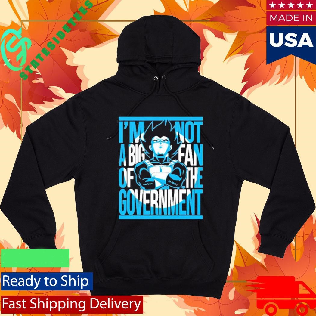 Vegeta I Am Not A Big Fan Of The Government Shirt