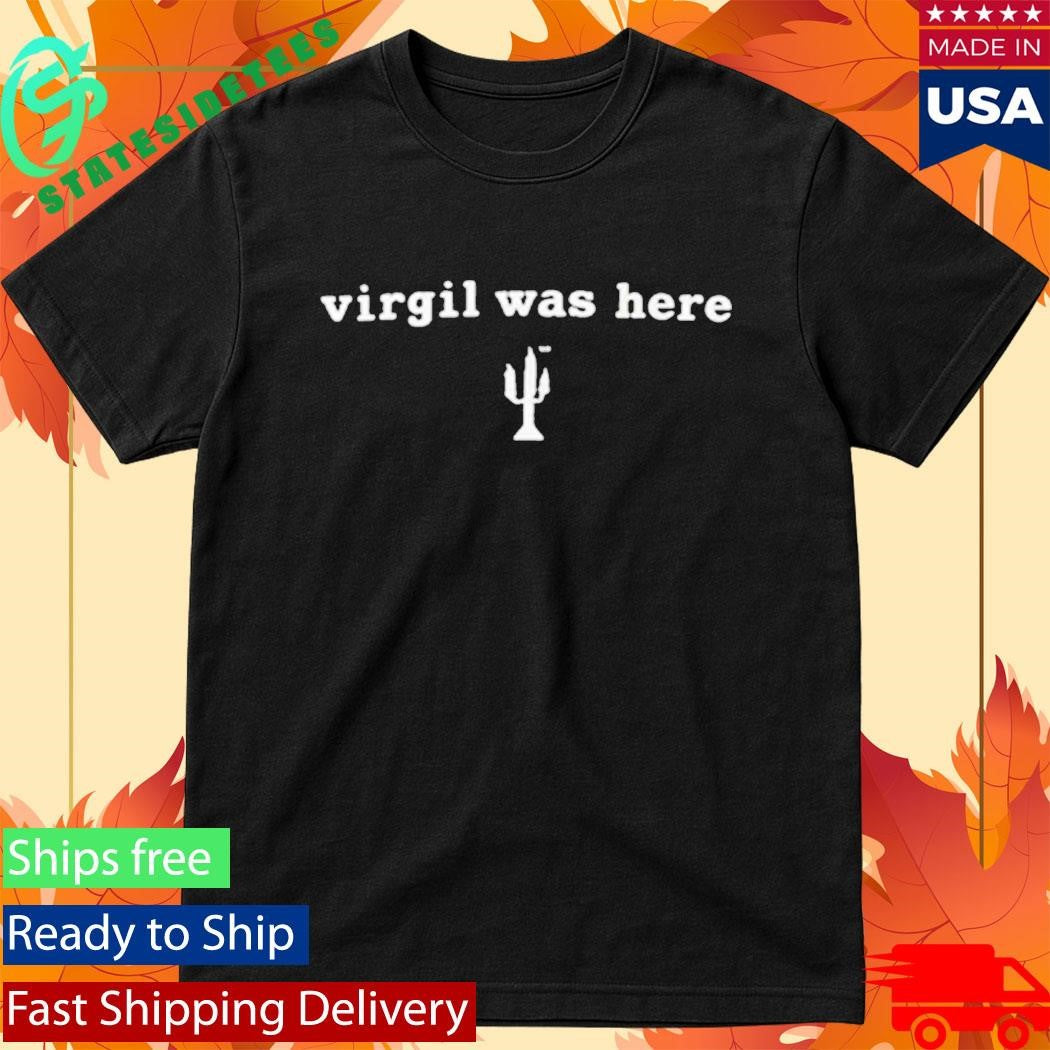 Virgil Was Here Shirt