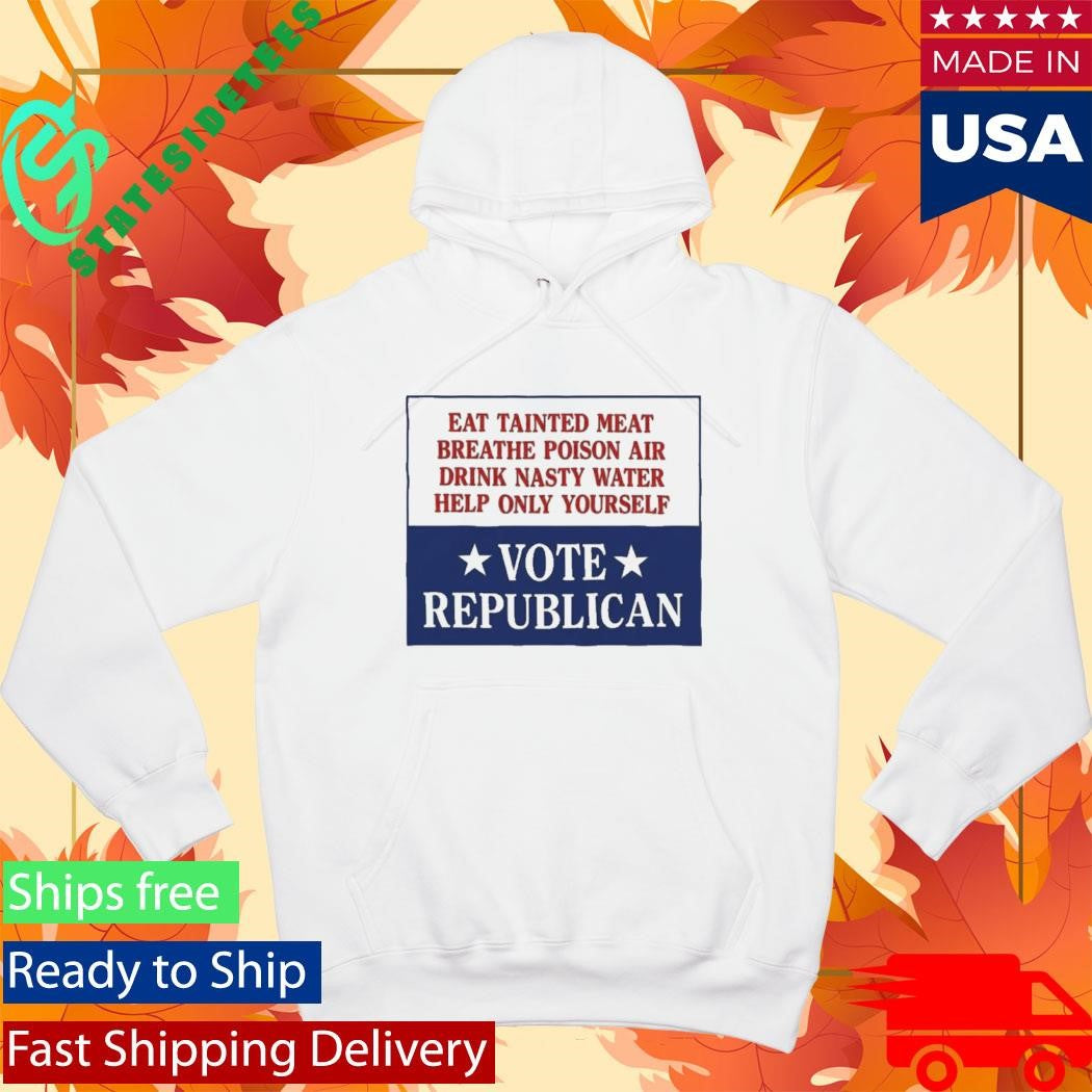 Vote Republicaine Eat Tainted Meat Breathe Poison Air Shirt