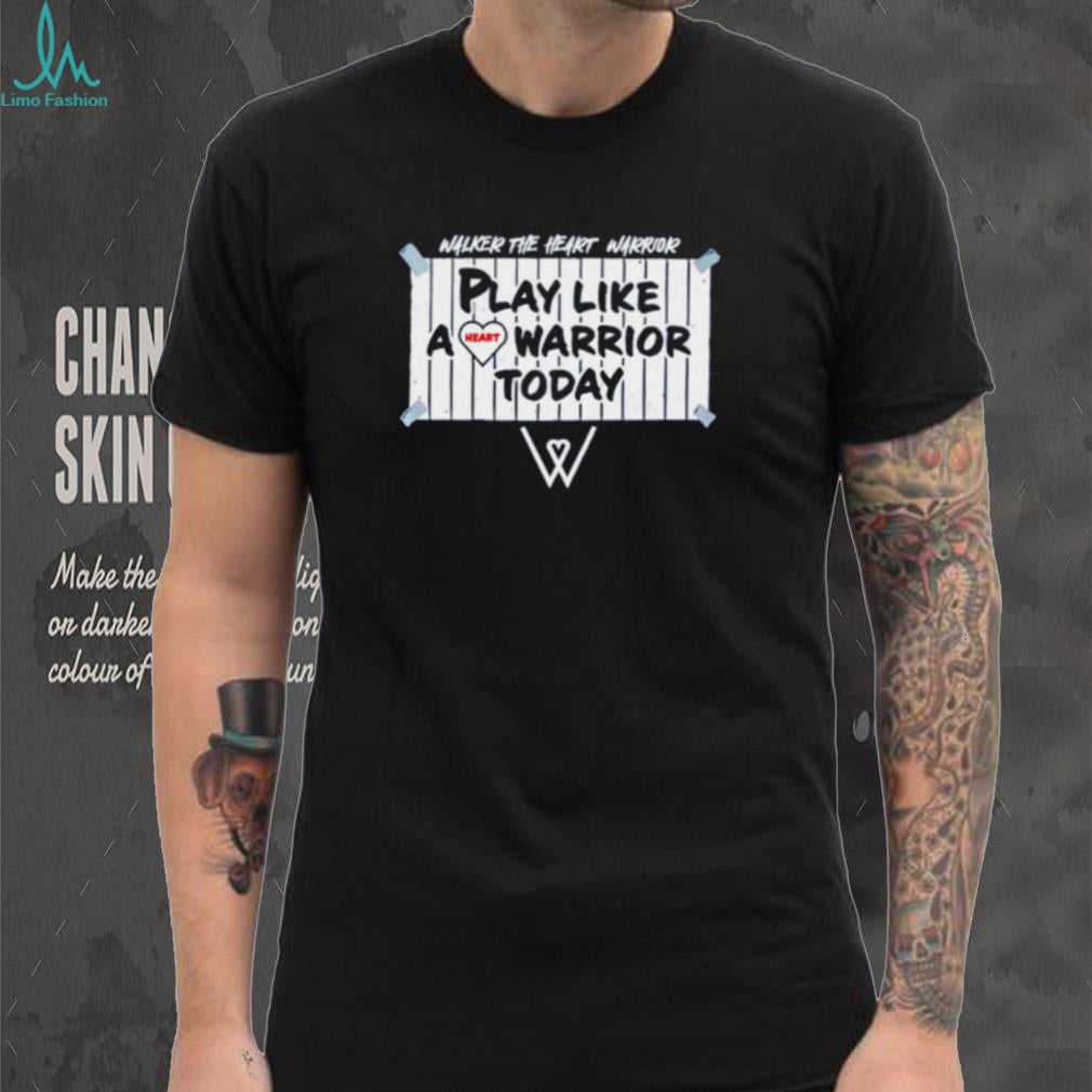 Walker the Heart Warrior play like a heart Warrior today shirt