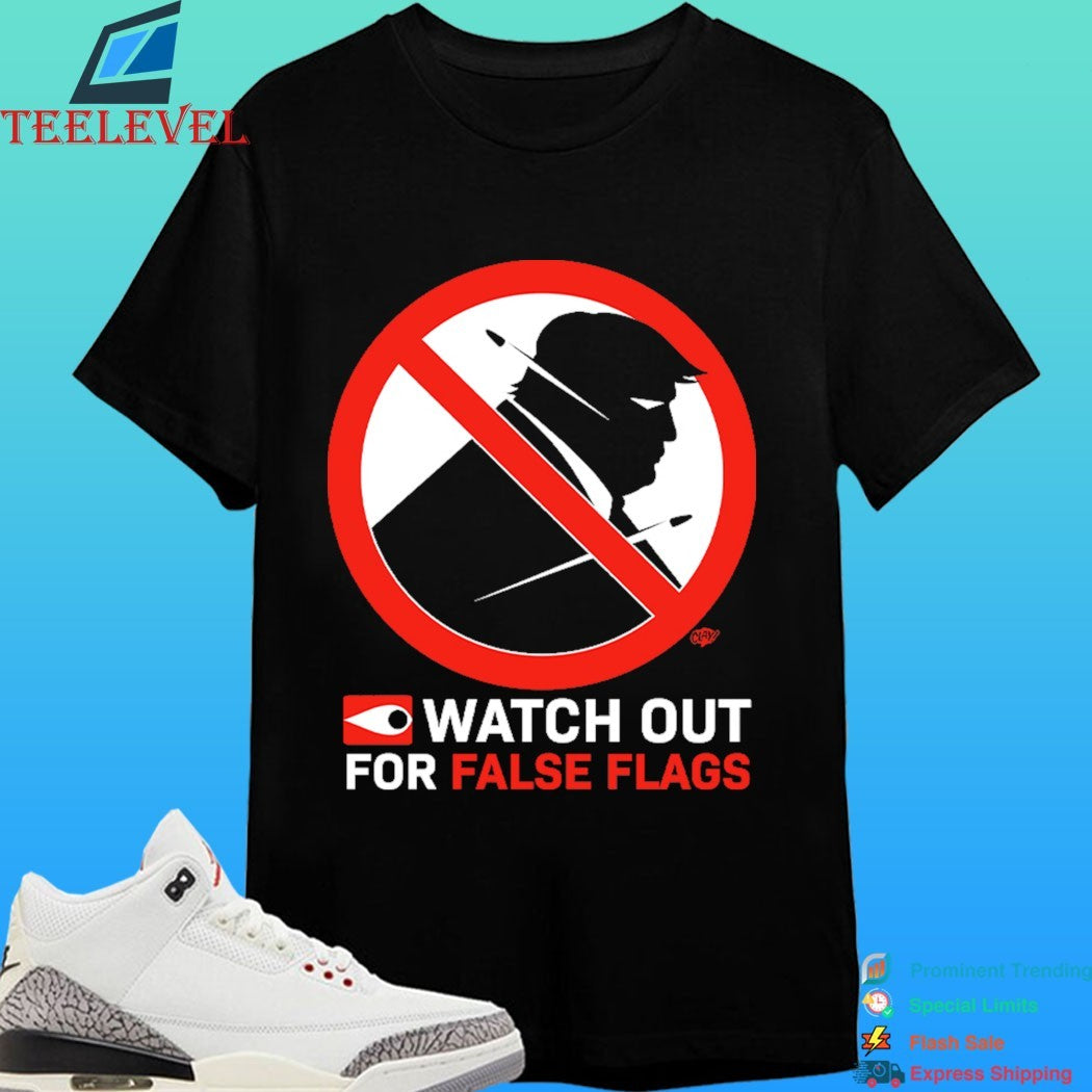 Watch Out For False Flags Shirt
