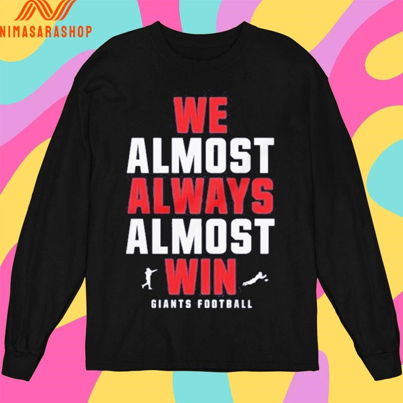 We Almost Always Almost Win Giants Football Shirts