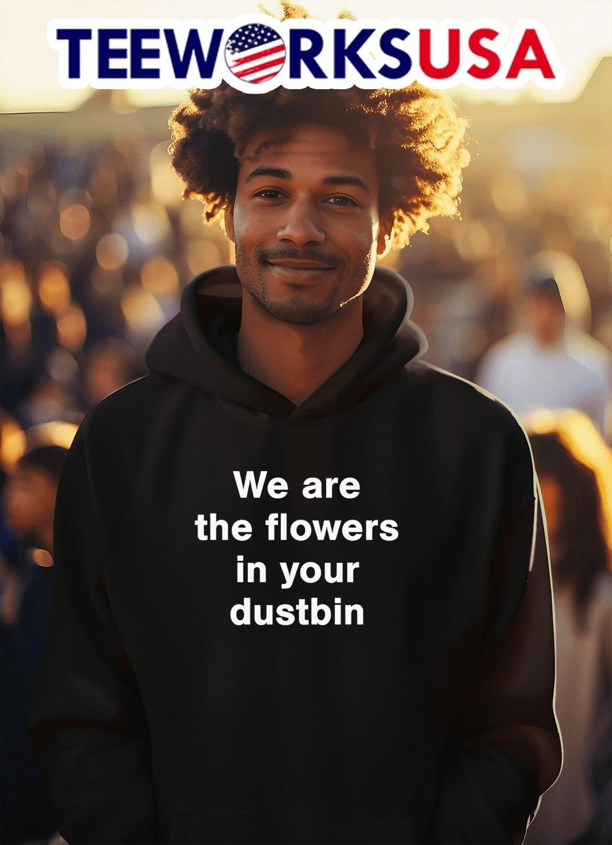 We Are The Flowers In Your Dustbin Shirt