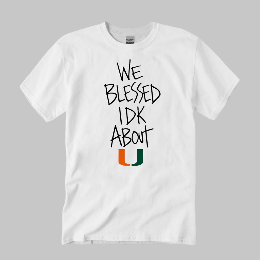 We Blessed IDK About U Hurricanes Shirt