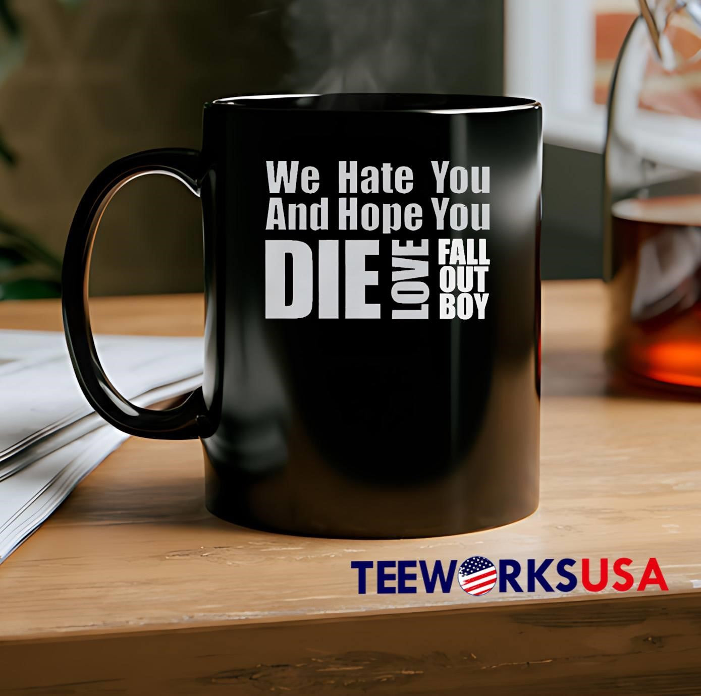 We Hate You And Hope You Die Love Fall Out Boy shirt