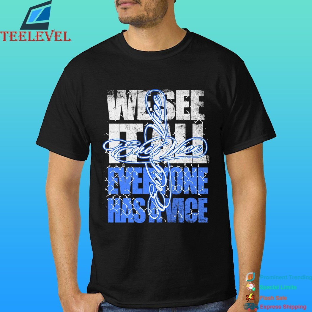 We See It All Everyone Has A Vice Evil Vice Shirt